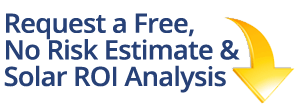 Request a Free, No Risk Estimate & Solar ROI Analysis